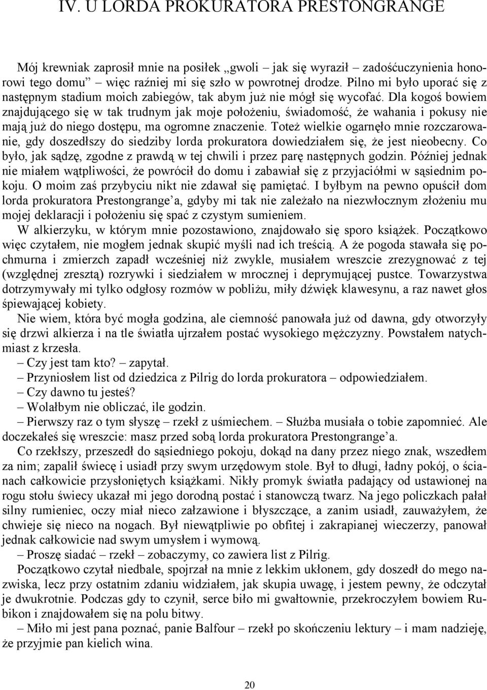 Dla kogoś bowiem znajdującego się w tak trudnym jak moje położeniu, świadomość, że wahania i pokusy nie mają już do niego dostępu, ma ogromne znaczenie.