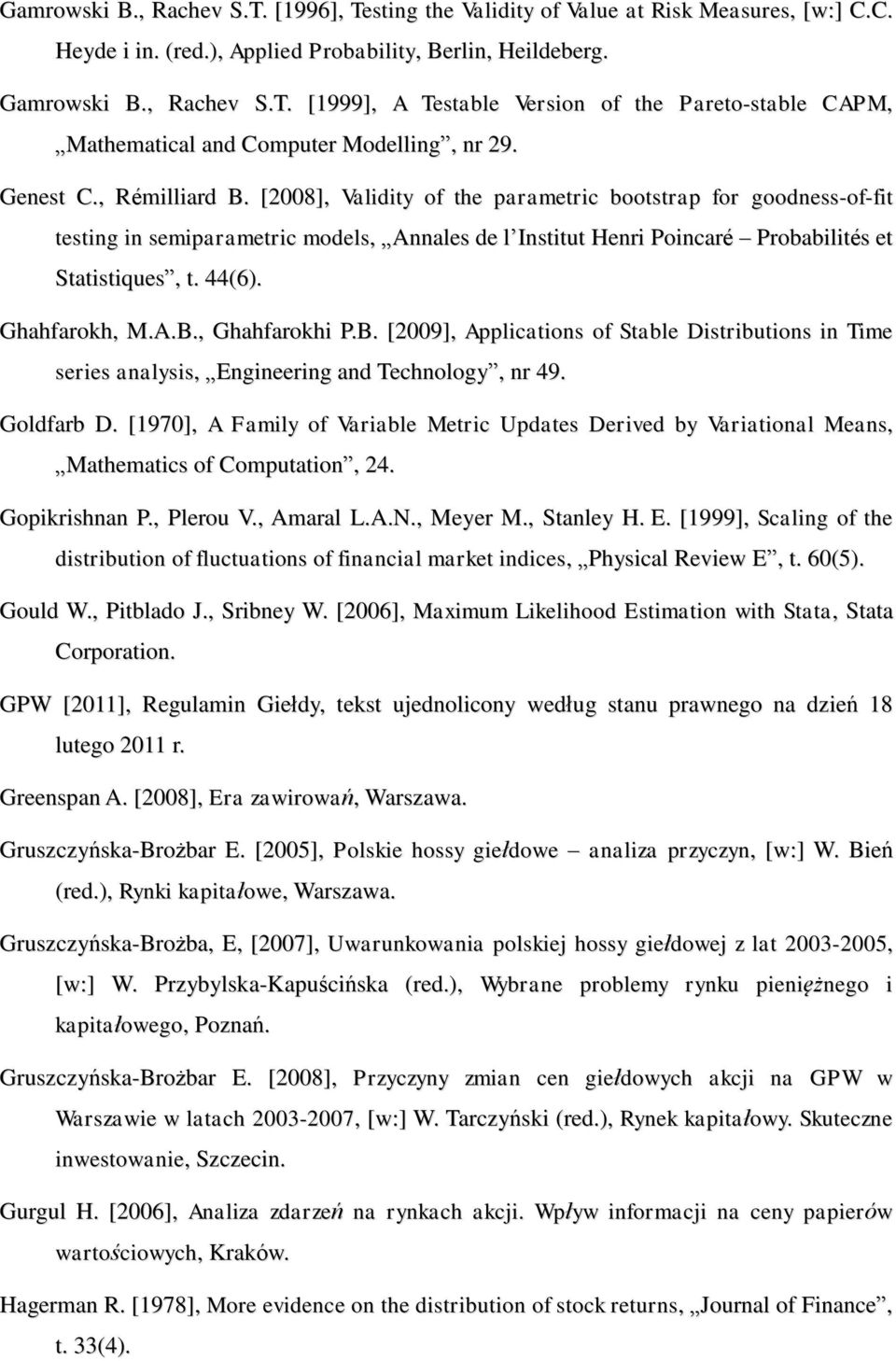 Ghahfarokh, M.A.B., Ghahfarokhi P.B. [2009], Applications of Stable Distributions in Time series analysis, Engineering and Technology, nr 49. Goldfarb D.