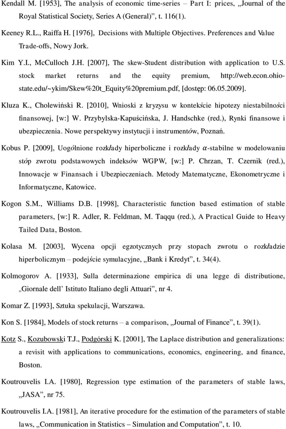 stock market returns and the equity premium, http://web.econ.ohiostate.edu/~ykim/skew%20t_equity%20premium.pdf, [dostęp: 06.05.2009]. Kluza K., Cholewiński R.