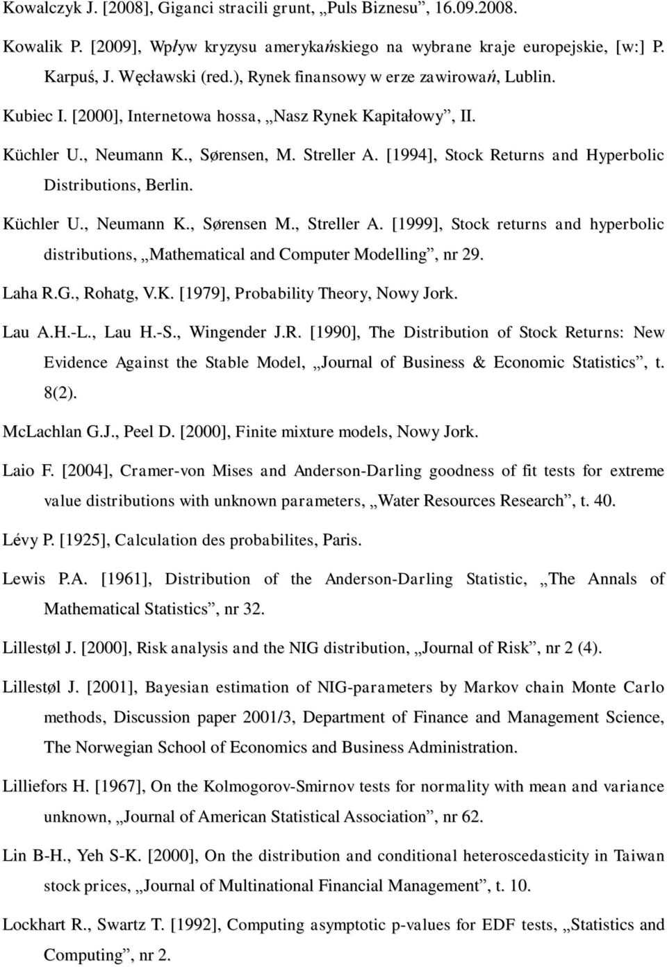 [1994], Stock Returns and Hyperbolic Distributions, Berlin. Küchler U., Neumann K., Sørensen M., Streller A.