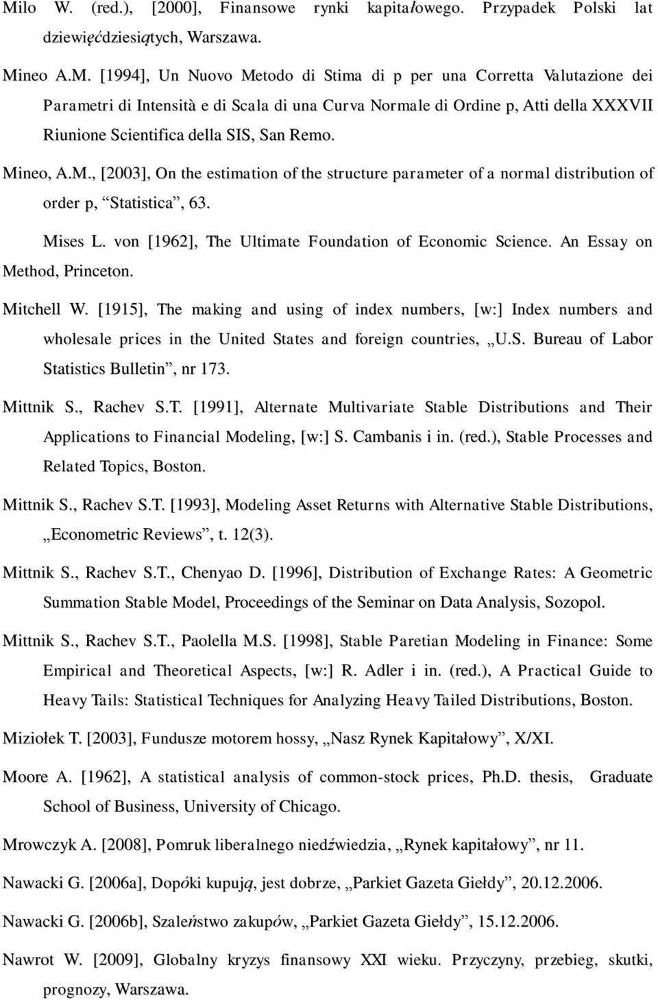 neo, A.M., [2003], On the estimation of the structure parameter of a normal distribution of order p, Statistica, 63. Mises L. von [1962], The Ultimate Foundation of Economic Science.