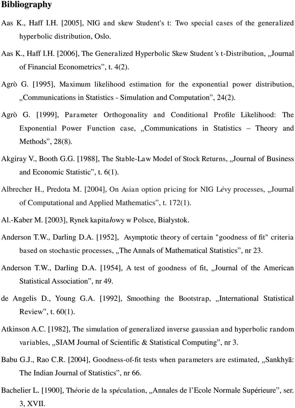 Akgiray V., Booth G.G. [1988], The Stable-Law Model of Stock Returns, Journal of Business and Economic Statistic, t. 6(1). Albrecher H., Predota M.