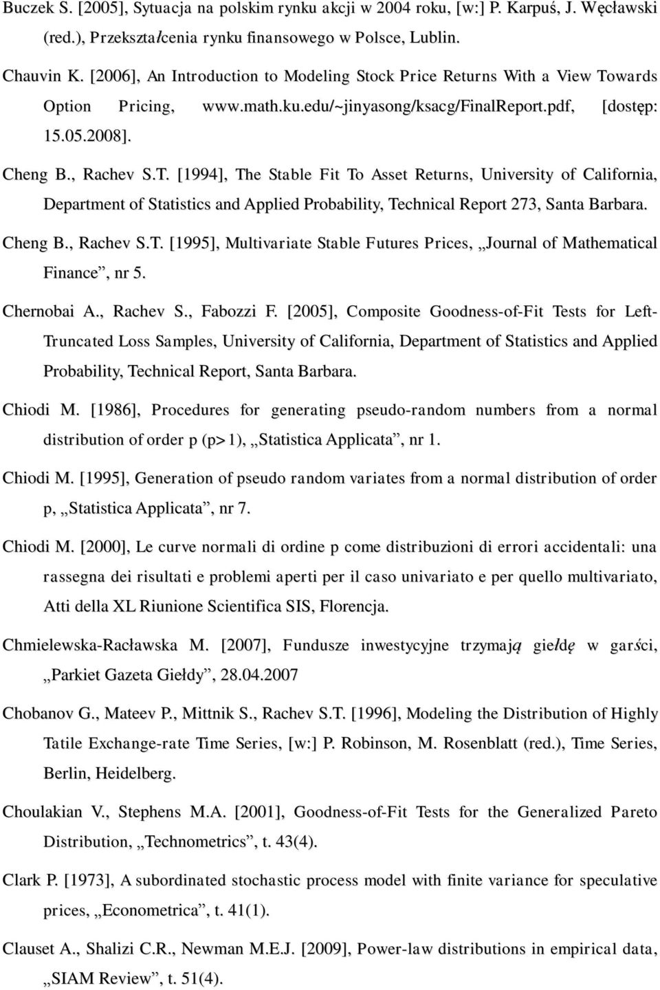 wards Option Pricing, www.math.ku.edu/~jinyasong/ksacg/finalreport.pdf, [dostęp: 15.05.2008]. Cheng B., Rachev S.T.