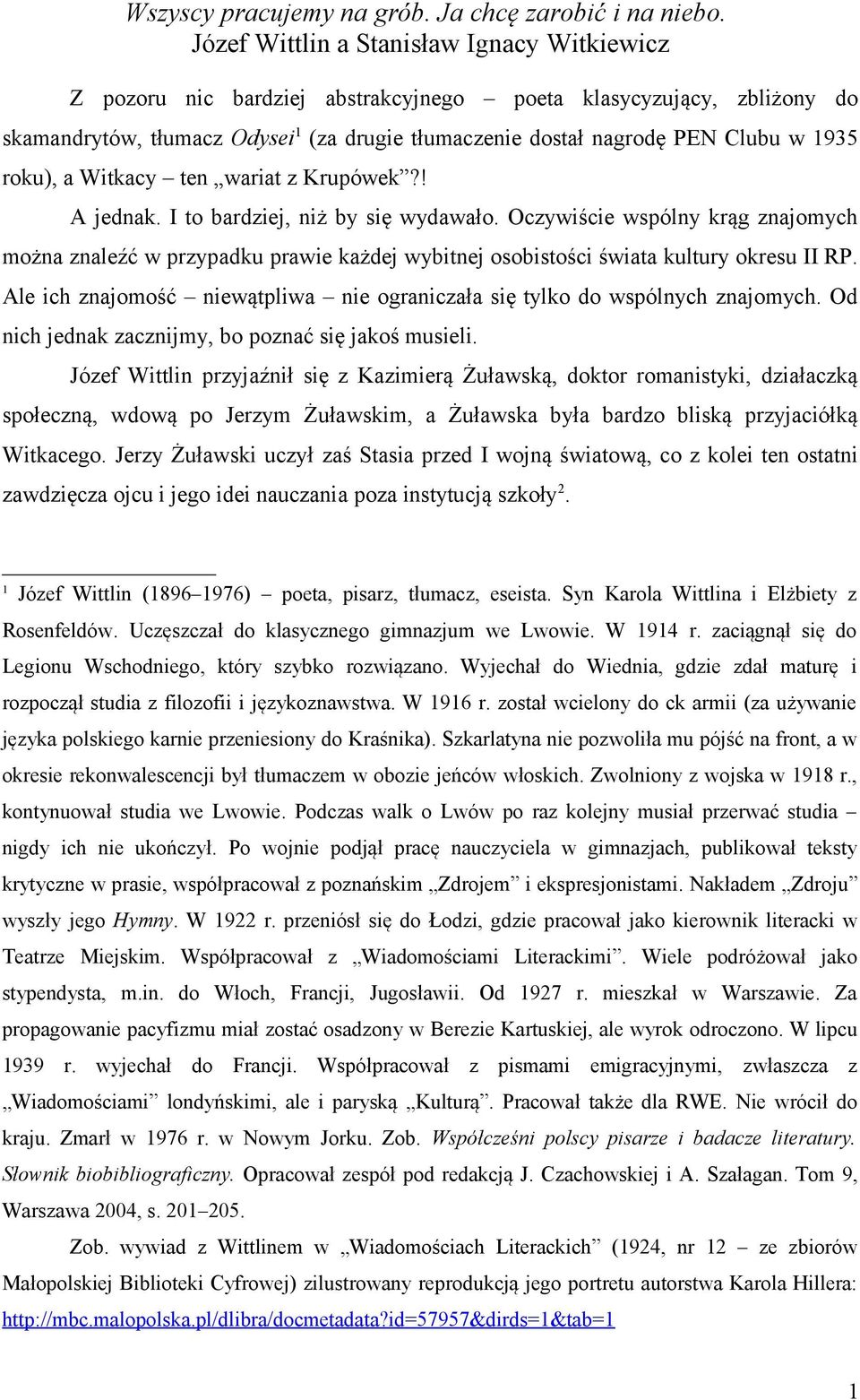 roku), a Witkacy ten wariat z Krupówek?! A jednak. I to bardziej, niż by się wydawało.