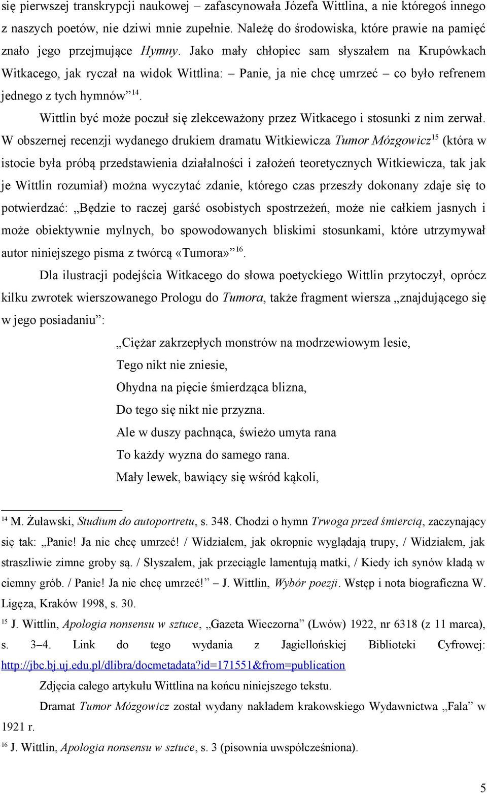 Jako mały chłopiec sam słyszałem na Krupówkach Witkacego, jak ryczał na widok Wittlina: Panie, ja nie chcę umrzeć co było refrenem jednego z tych hymnów 14.