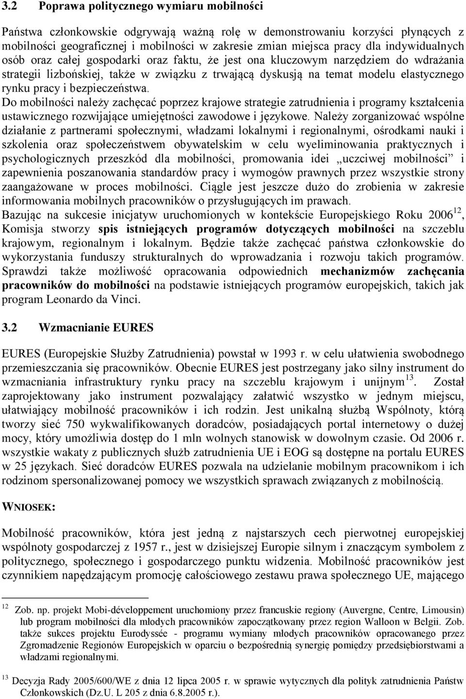 i bezpieczeństwa. Do mobilności należy zachęcać poprzez krajowe strategie zatrudnienia i programy kształcenia ustawicznego rozwijające umiejętności zawodowe i językowe.