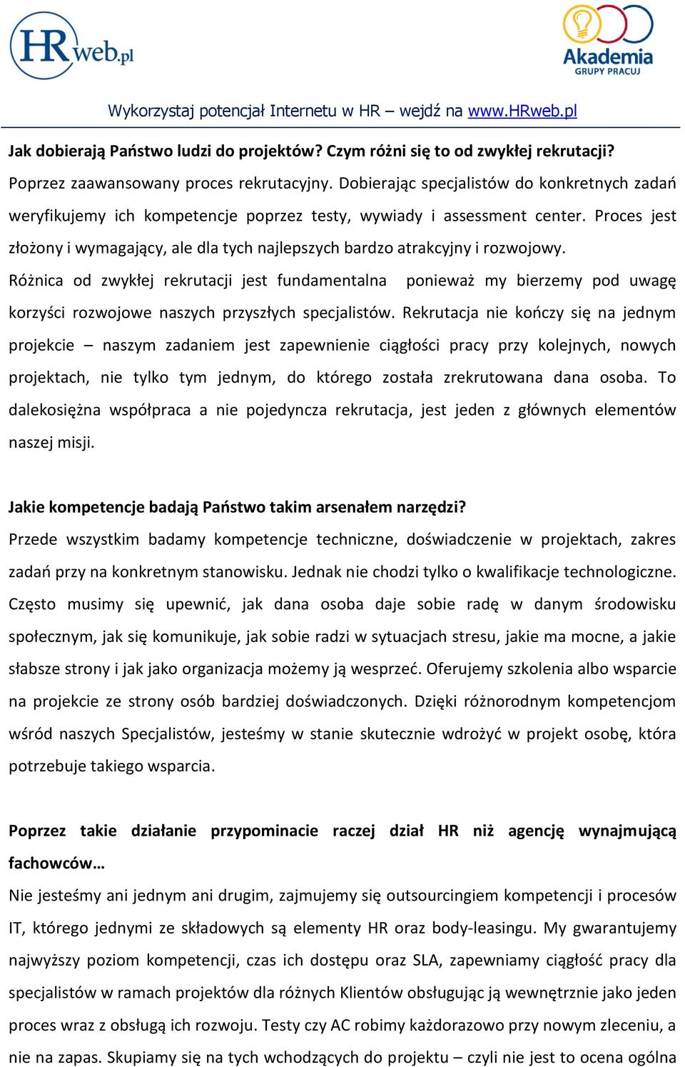 Proces jest złożony i wymagający, ale dla tych najlepszych bardzo atrakcyjny i rozwojowy.