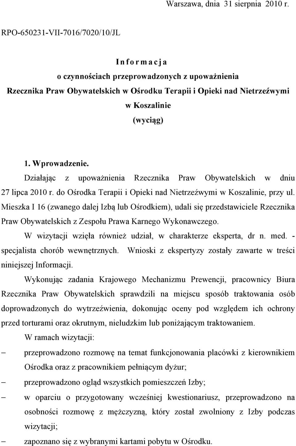 Działając z upoważnienia Rzecznika Praw Obywatelskich w dniu 27 lipca 2010 r. do Ośrodka Terapii i Opieki nad Nietrzeźwymi w Koszalinie, przy ul.