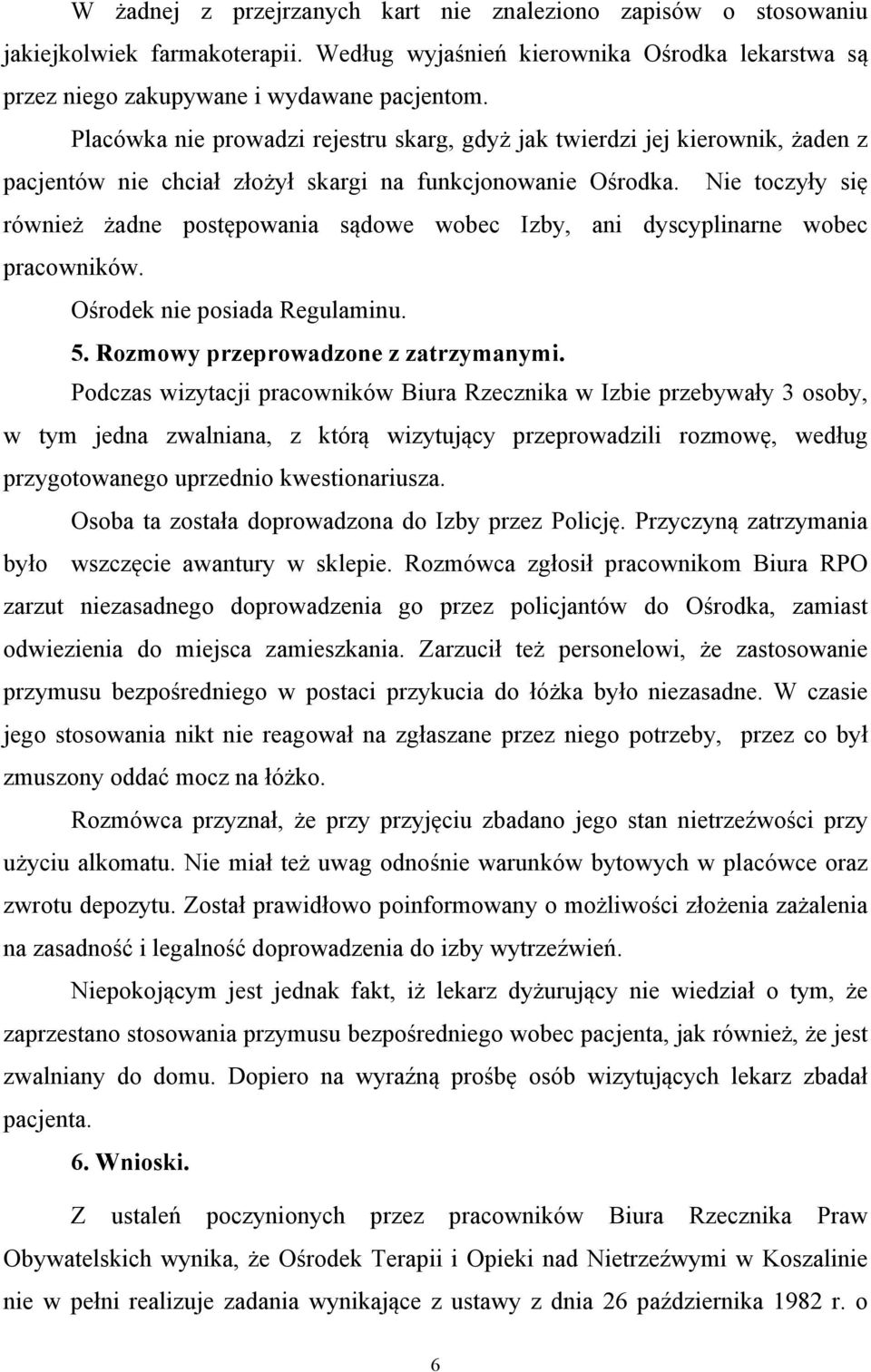 Nie toczyły się również żadne postępowania sądowe wobec Izby, ani dyscyplinarne wobec pracowników. Ośrodek nie posiada Regulaminu. 5. Rozmowy przeprowadzone z zatrzymanymi.