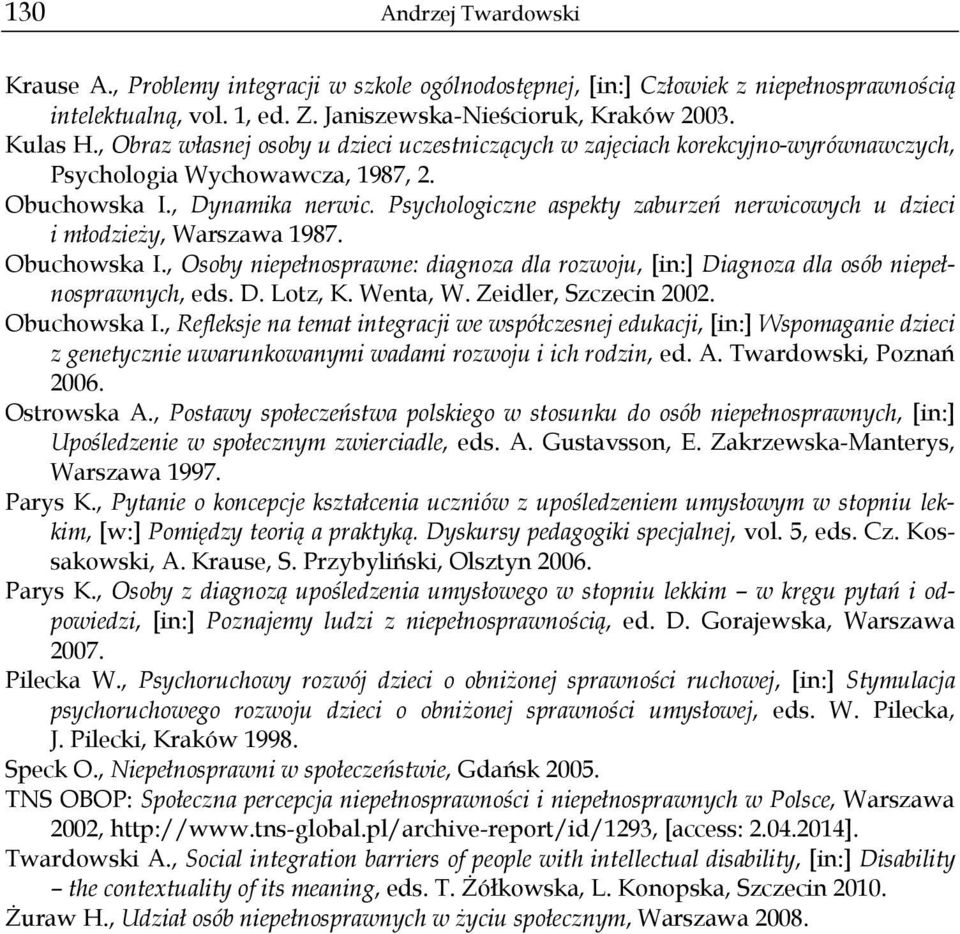 Psychologiczne aspekty zaburzeń nerwicowych u dzieci i młodzieży, Warszawa 1987. Obuchowska I., Osoby niepełnosprawne: diagnoza dla rozwoju, [in:] Diagnoza dla osób niepełnosprawnych, eds. D. Lotz, K.