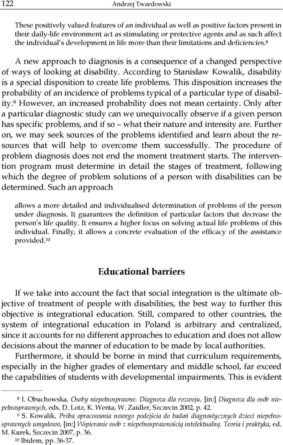 According to Stanisław Kowalik, disability is a special disposition to create life problems.