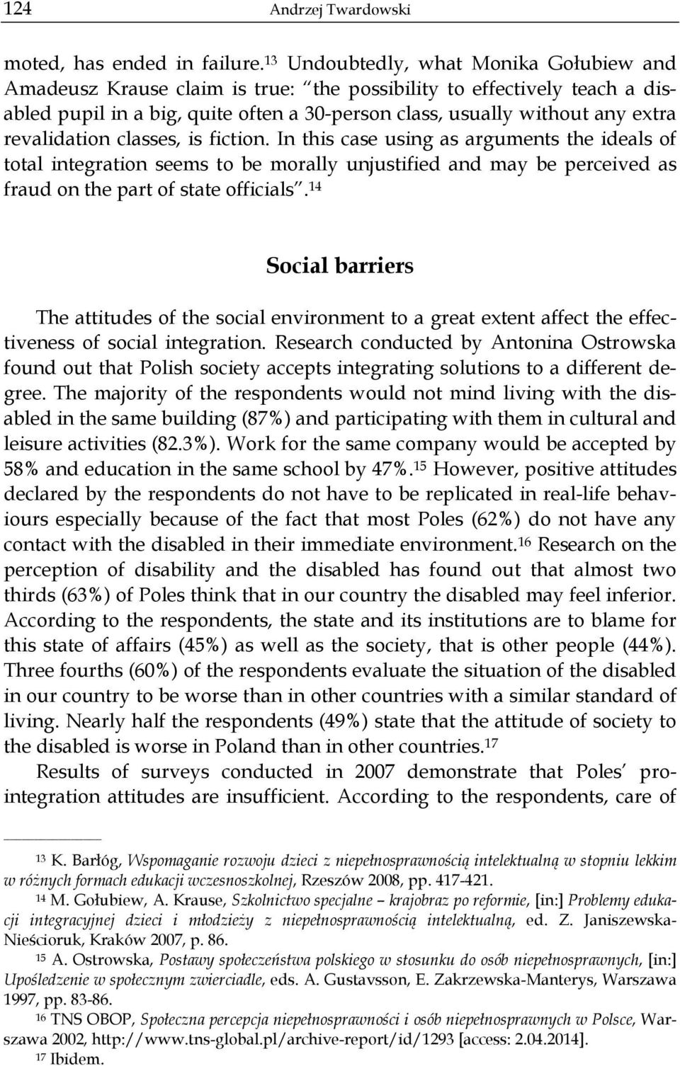 revalidation classes, is fiction. In this case using as arguments the ideals of total integration seems to be morally unjustified and may be perceived as fraud on the part of state officials.