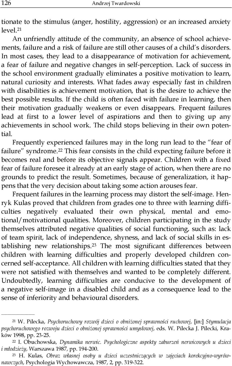 In most cases, they lead to a disappearance of motivation for achievement, a fear of failure and negative changes in self-perception.