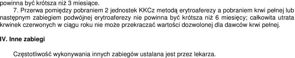 zabiegiem podwójnej erytroaferezy nie powinna być krótsza niŝ 6 miesięcy; całkowita utrata krwinek