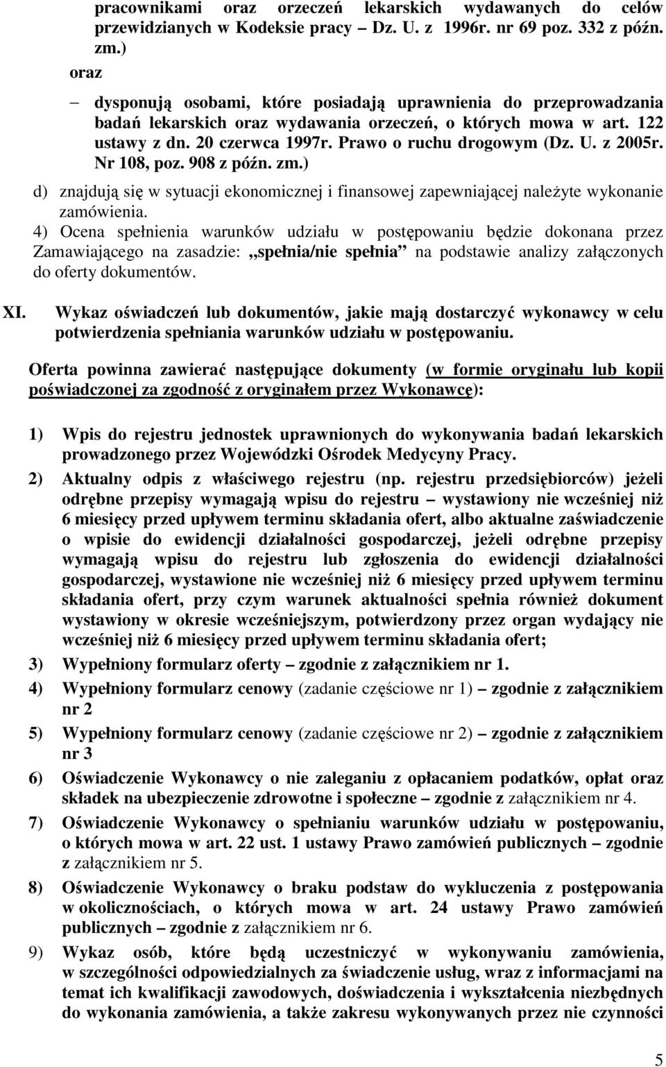 U. z 2005r. Nr 108, poz. 908 z późn. zm.) d) znajdują się w sytuacji ekonomicznej i finansowej zapewniającej naleŝyte wykonanie zamówienia.