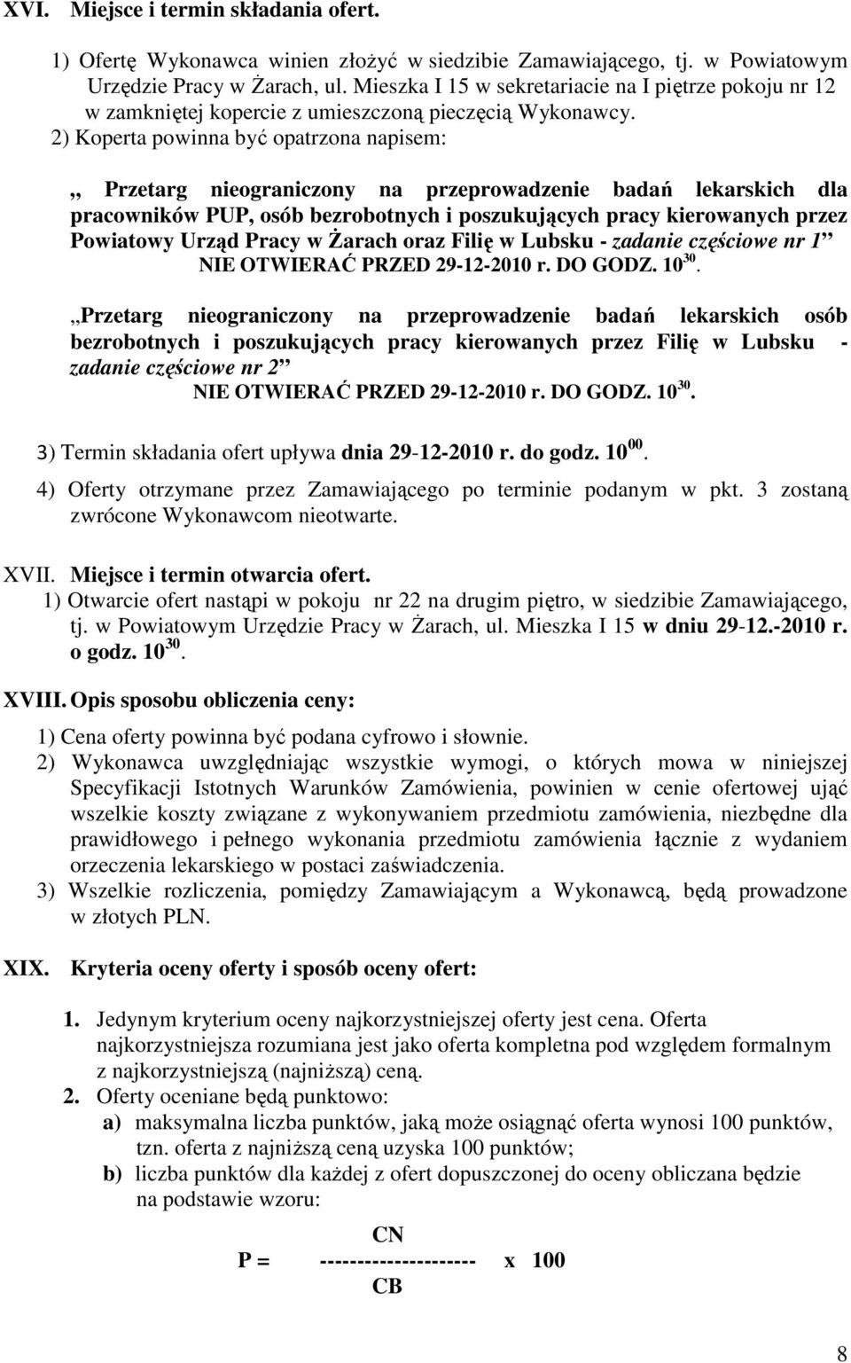 2) Koperta powinna być opatrzona napisem: Przetarg nieograniczony na przeprowadzenie badań lekarskich dla pracowników PUP, osób bezrobotnych i poszukujących pracy kierowanych przez Powiatowy Urząd