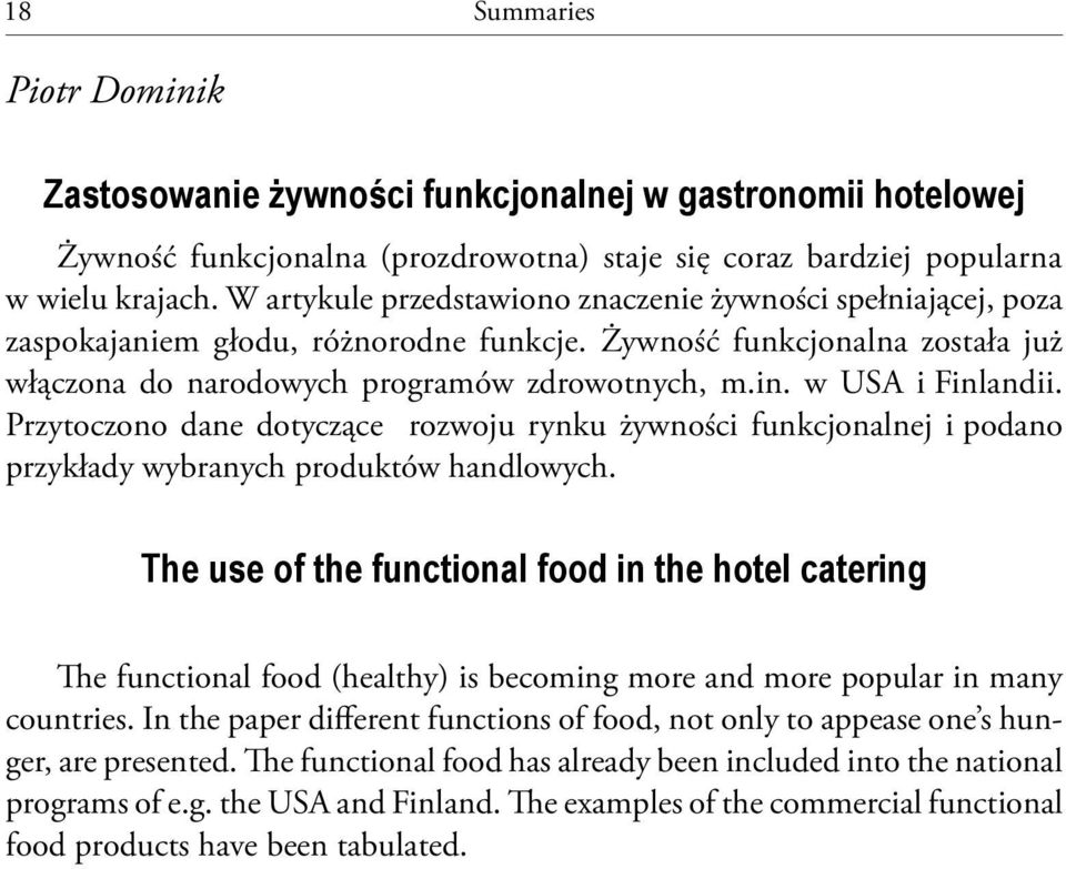 w USA i Finlandii. Przytoczono dane dotyczące rozwoju rynku żywności funkcjonalnej i podano przykłady wybranych produktów handlowych.