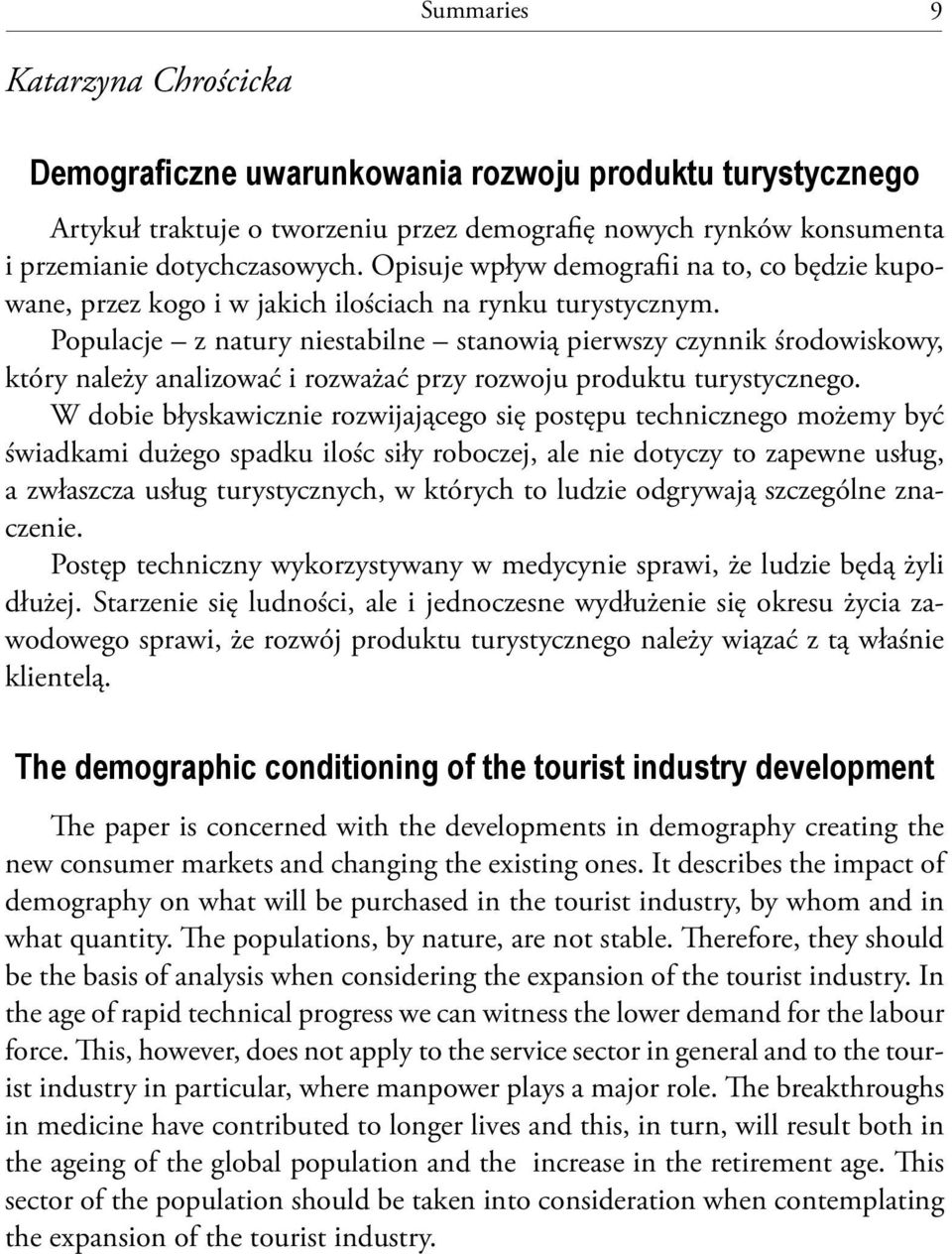 Populacje z natury niestabilne stanowią pierwszy czynnik środowiskowy, który należy analizować i rozważać przy rozwoju produktu turystycznego.