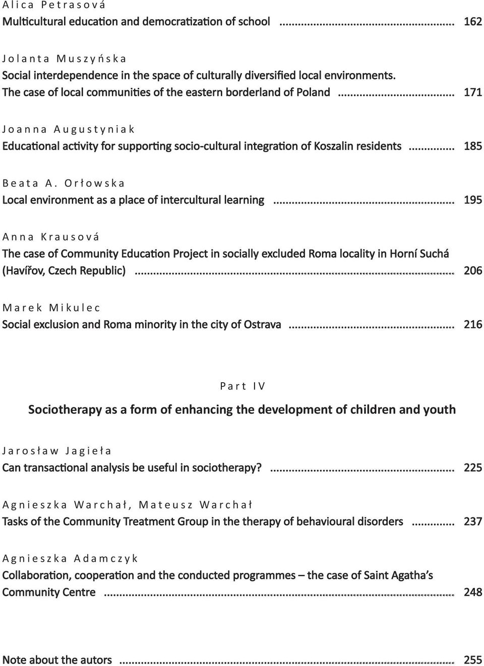 Orłowska Local environment as a place of intercultural learning... 195 Anna Krausová The case of Community Education Project in socially excluded Roma locality in Horní Suchá (Havířov, Czech Republic).