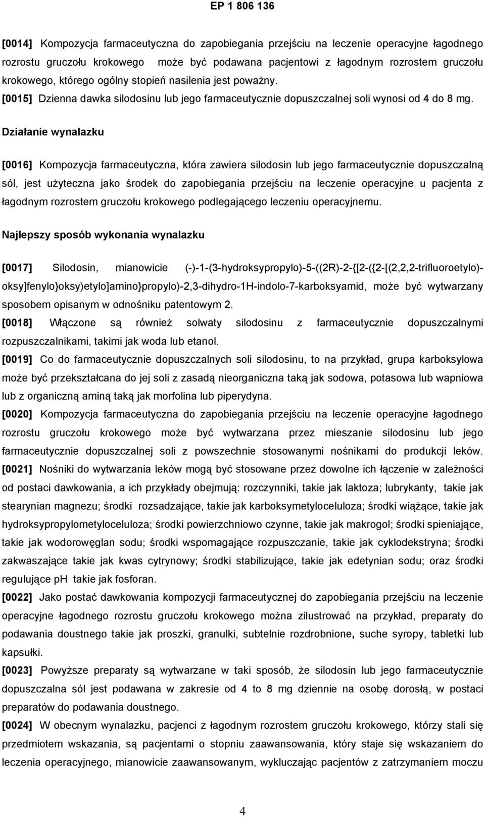 Działanie wynalazku [0016] Kompozycja farmaceutyczna, która zawiera silodosin lub jego farmaceutycznie dopuszczalną sól, jest użyteczna jako środek do zapobiegania przejściu na leczenie operacyjne u