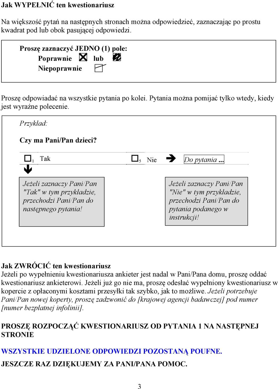 Przykład: Czy ma Pani/Pan dzieci? 1 Tak 5 Do pytania... 1 Jeżeli zaznaczy Pani/Pan "Tak" w tym przykładzie, przechodzi Pani/Pan do następnego pytania!