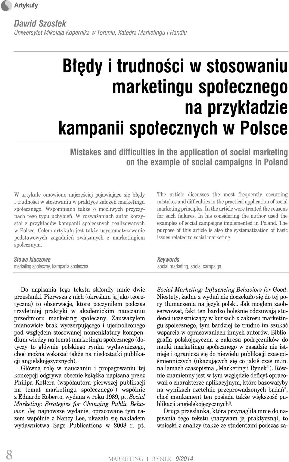 marketingu społecznego. Wspomniano także o możliwych przyczynach tego typu uchybień. W rozważaniach autor korzystał z przykładów kampanii społecznych realizowanych w Polsce.