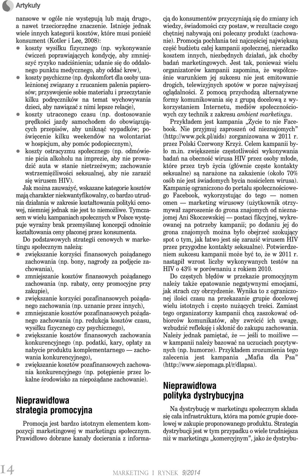 wykonywanie ćwiczeń poprawiających kondycję, aby zmniejszyć ryzyko nadciśnienia; udanie się do oddalonego punktu medycznego, aby oddać krew), koszty psychiczne (np.