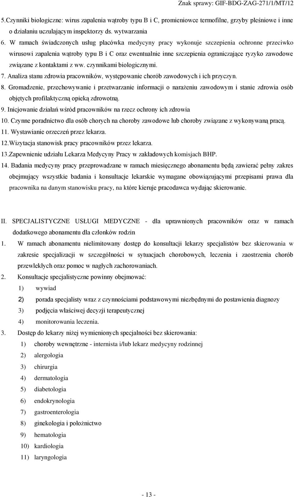 związane z kontaktami z ww. czynnikami biologicznymi. 7. Analiza stanu zdrowia pracowników, występowanie chorób zawodowych i ich przyczyn. 8.