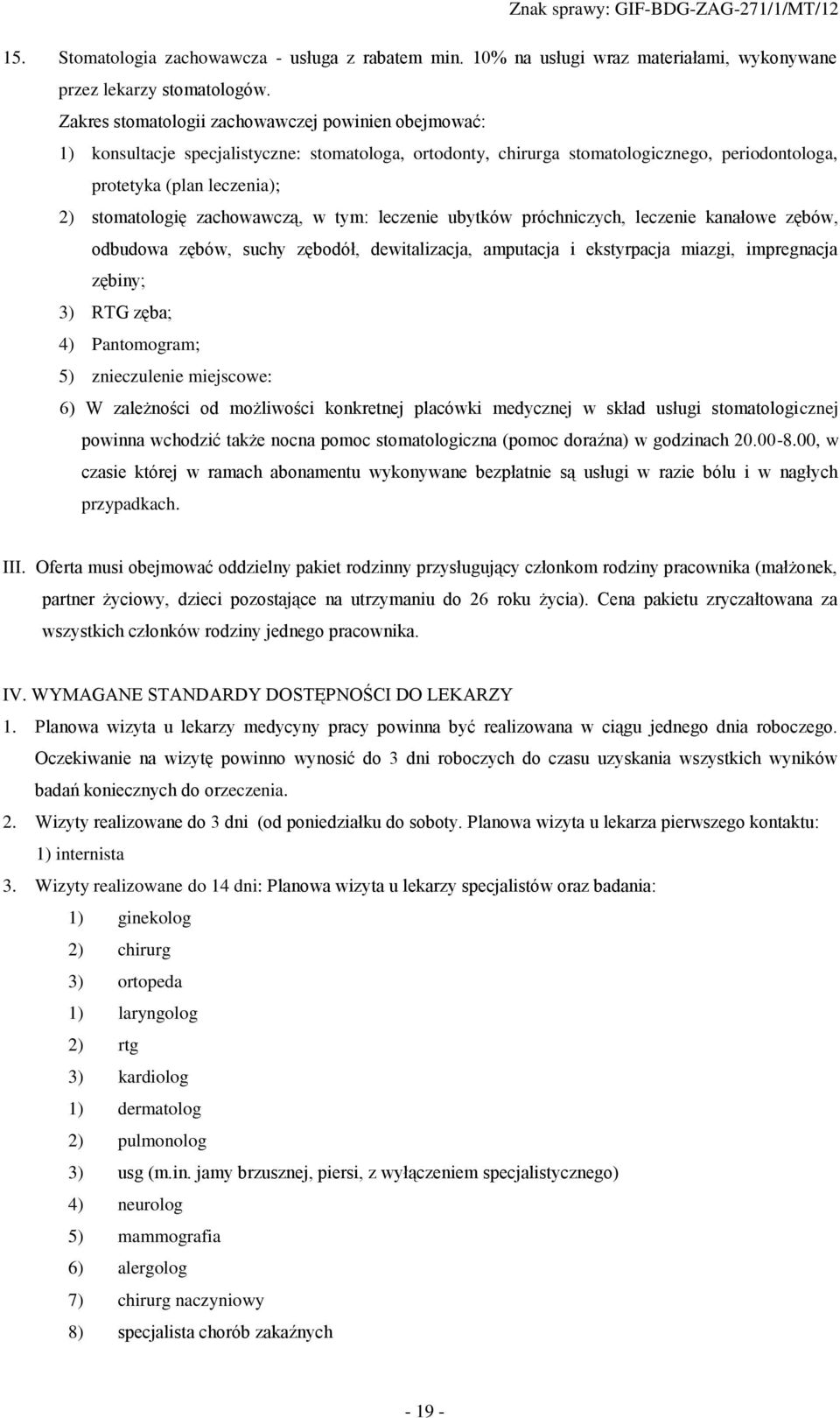 zachowawczą, w tym: leczenie ubytków próchniczych, leczenie kanałowe zębów, odbudowa zębów, suchy zębodół, dewitalizacja, amputacja i ekstyrpacja miazgi, impregnacja zębiny; 3) RTG zęba; 4)