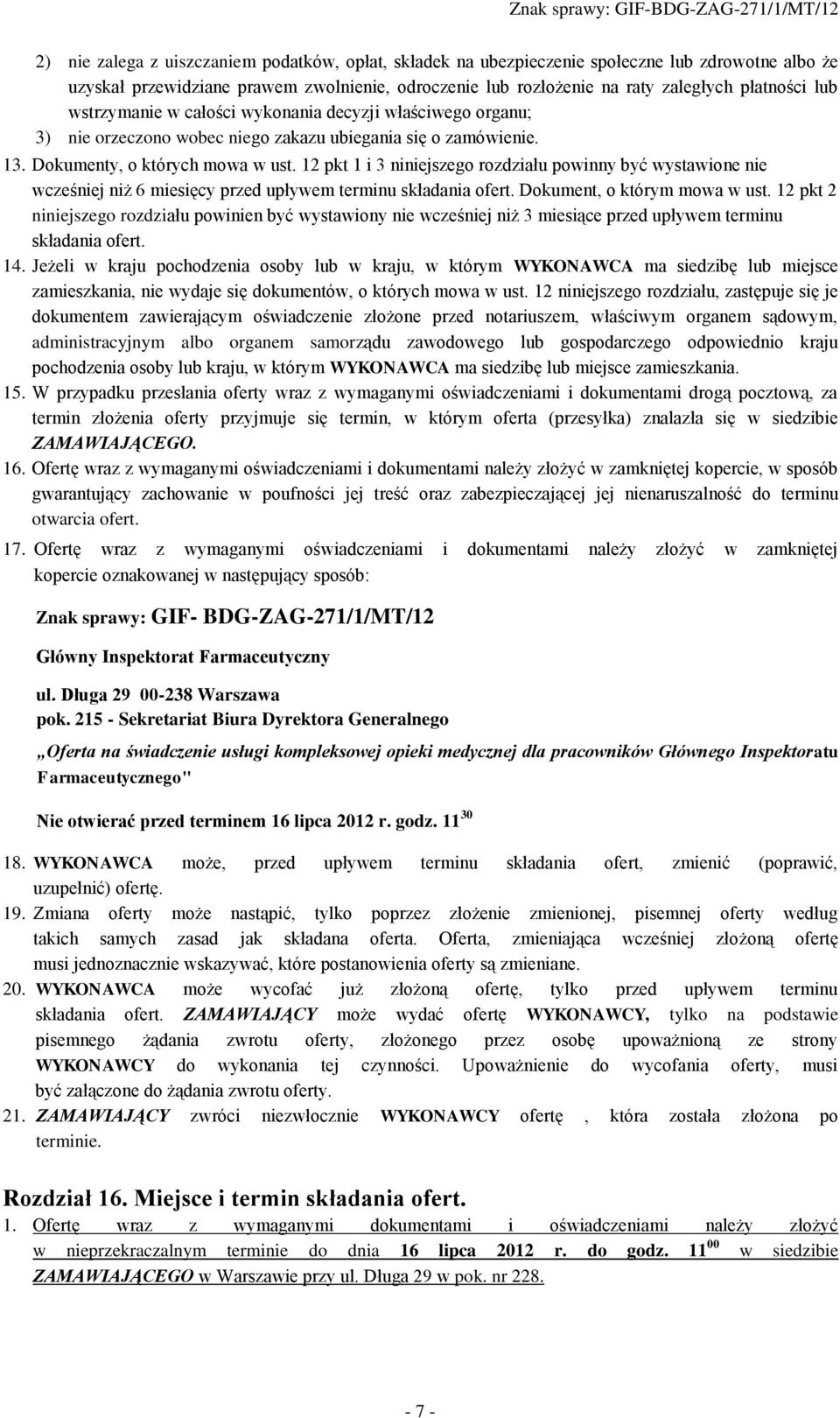 12 pkt 1 i 3 niniejszego rozdziału powinny być wystawione nie wcześniej niż 6 miesięcy przed upływem terminu składania ofert. Dokument, o którym mowa w ust.