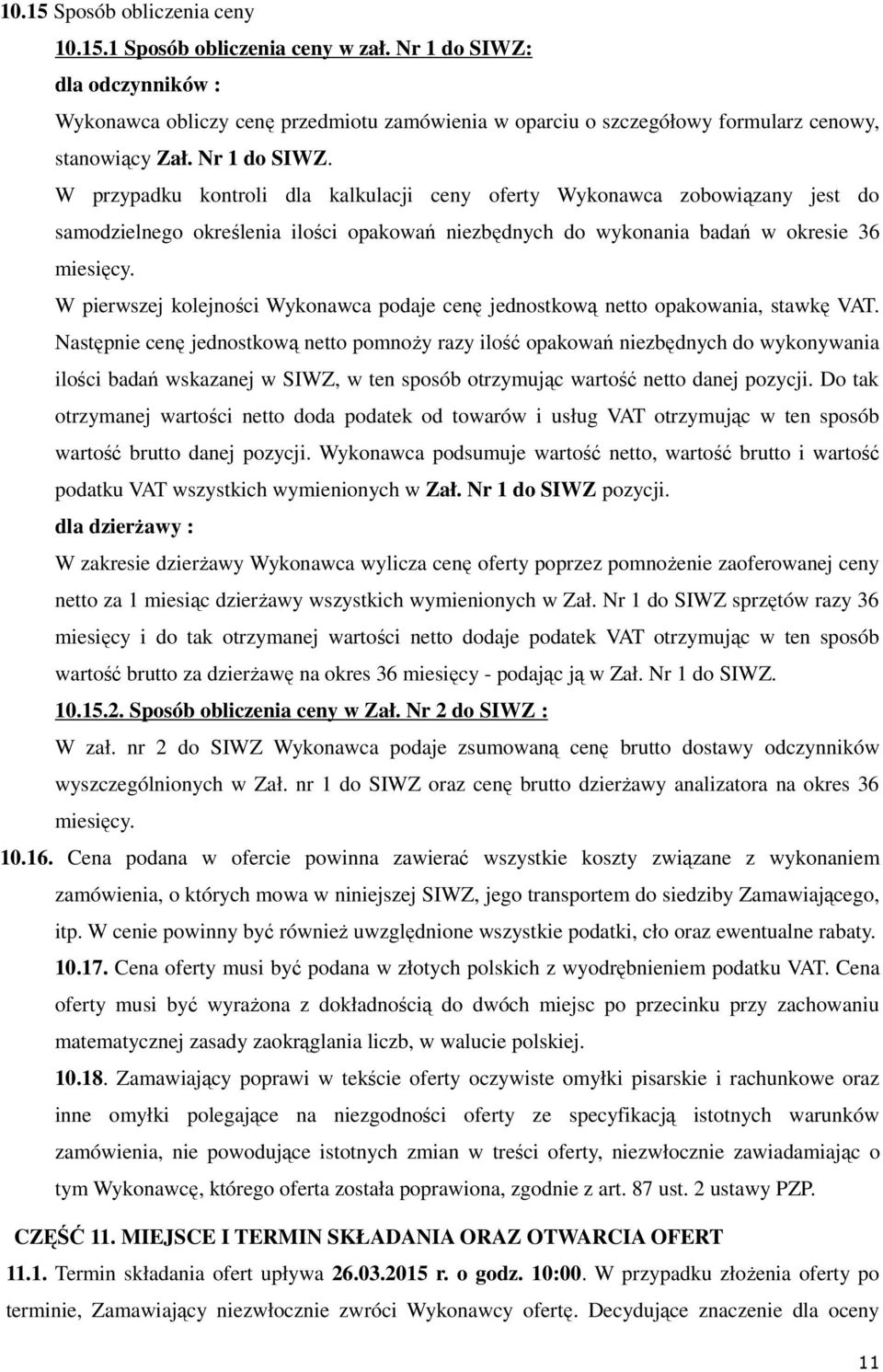 W przypadku kontroli dla kalkulacji ceny oferty Wykonawca zobowiązany jest do samodzielnego określenia ilości opakowań niezbędnych do wykonania badań w okresie 36 miesięcy.