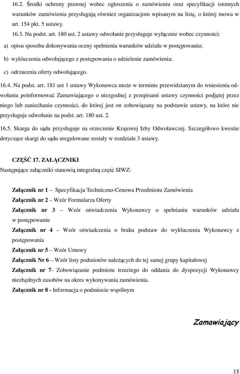 2 ustawy odwołanie przysługuje wyłącznie wobec czynności: a) opisu sposobu dokonywania oceny spełnienia warunków udziału w postępowaniu; b) wykluczenia odwołującego z postępowania o udzielenie