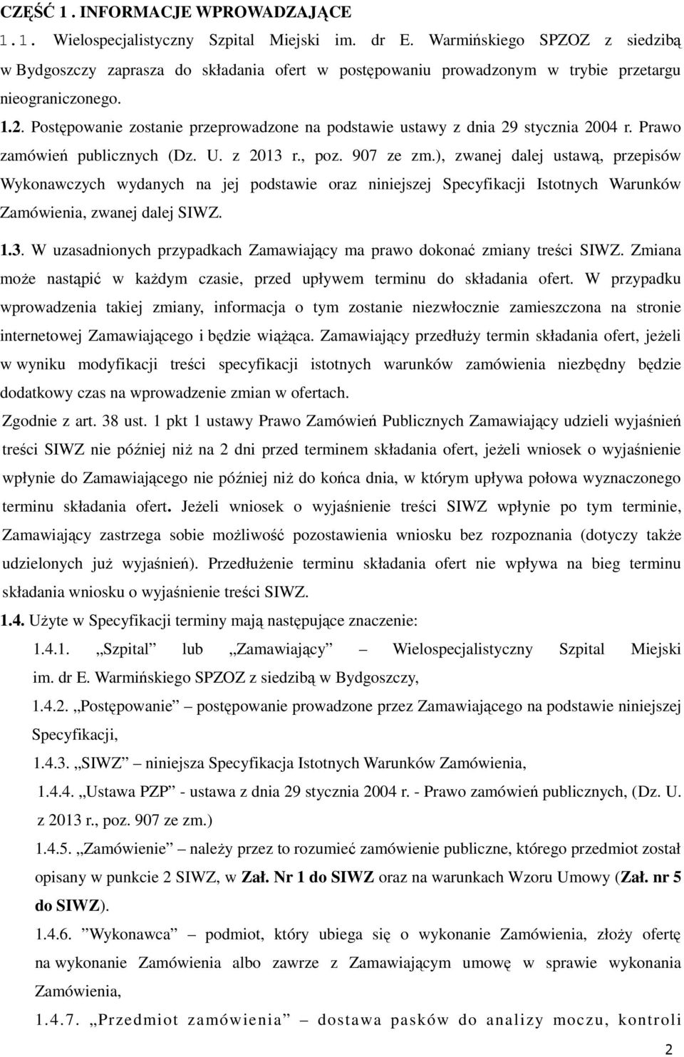 Postępowanie zostanie przeprowadzone na podstawie ustawy z dnia 29 stycznia 2004 r. Prawo zamówień publicznych (Dz. U. z 2013 r., poz. 907 ze zm.