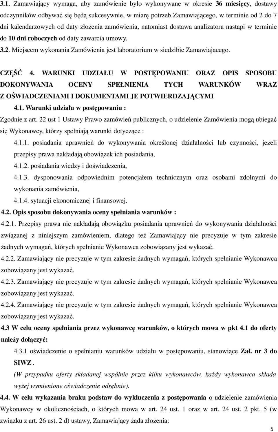 Miejscem wykonania Zamówienia jest laboratorium w siedzibie Zamawiającego. CZĘŚĆ 4.