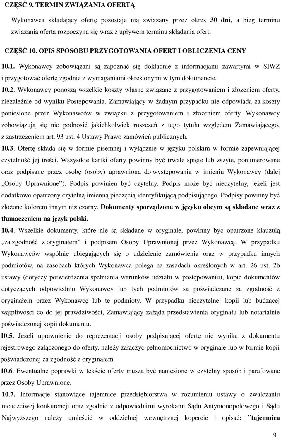 .1. Wykonawcy zobowiązani są zapoznać się dokładnie z informacjami zawartymi w SIWZ i przygotować ofertę zgodnie z wymaganiami określonymi w tym dokumencie. 10.2.