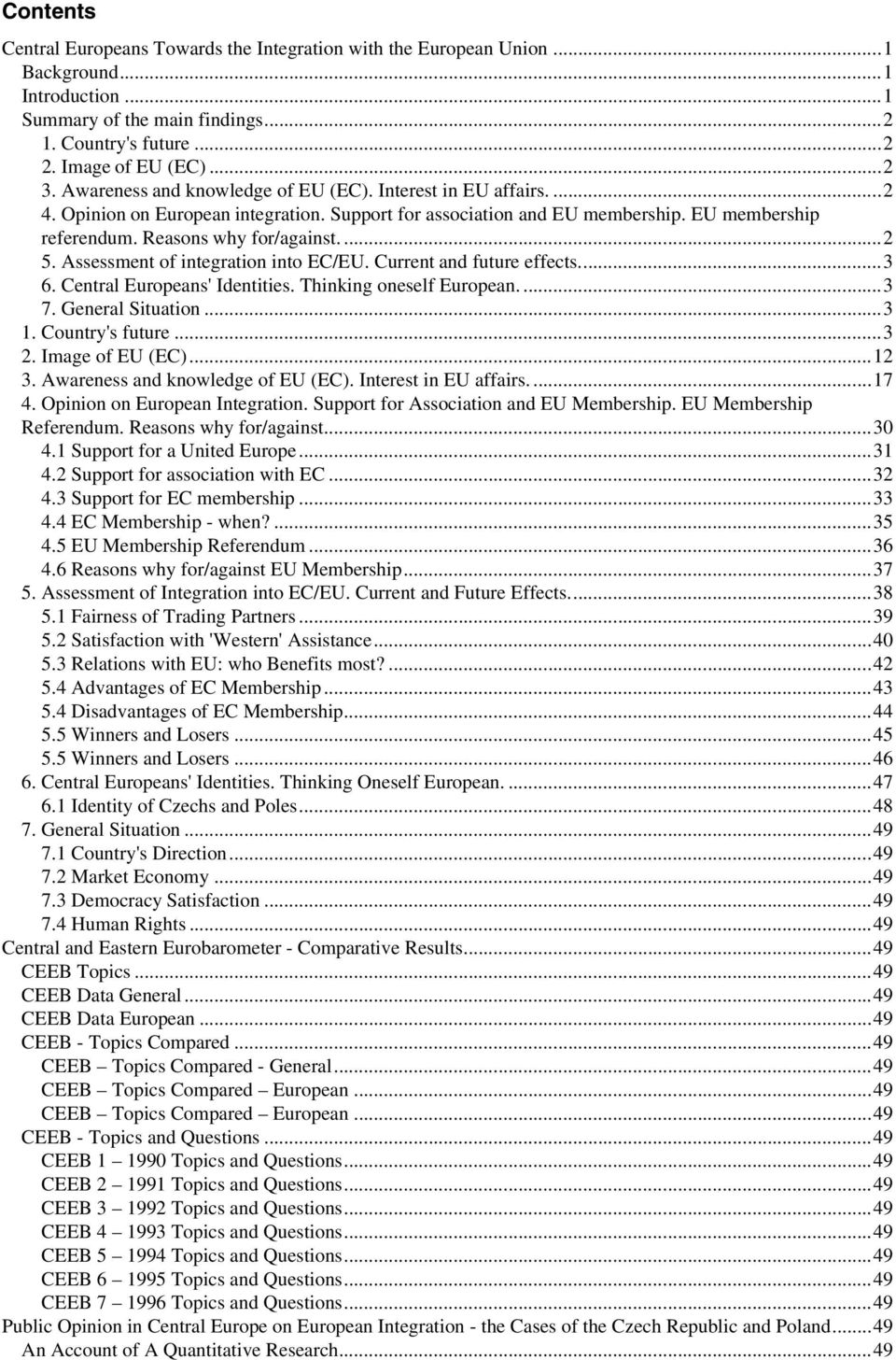 Assessment of integration into EC/EU. Current and future effects...3 6. Central Europeans' Identities. Thinking oneself European....3 7. General Situation...3 1. Country's future...3 2.