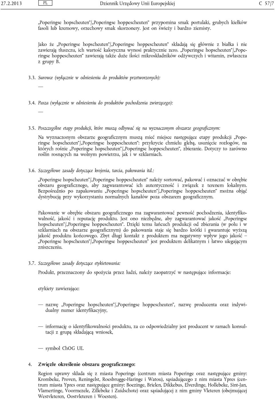 Poperingse hopscheuten / Poperingse hoppescheuten zawierają także duże ilości mikroskładników odżywczych i witamin, zwłaszcza z grupy B. 3.