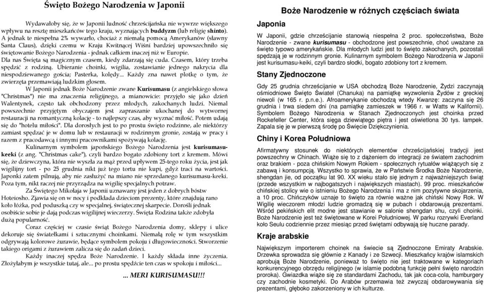 całkiem inaczej niŝ w Europie. Dla nas Święta są magicznym czasem, kiedy zdarzają się cuda. Czasem, który trzeba spędzić z rodziną.