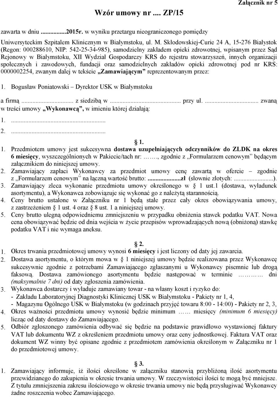 rejestru stowarzyszeń, innych organizacji społecznych i zawodowych, fundacji oraz samodzielnych zakładów opieki zdrowotnej pod nr KRS: 0000002254, zwanym dalej w tekście Zamawiającym reprezentowanym