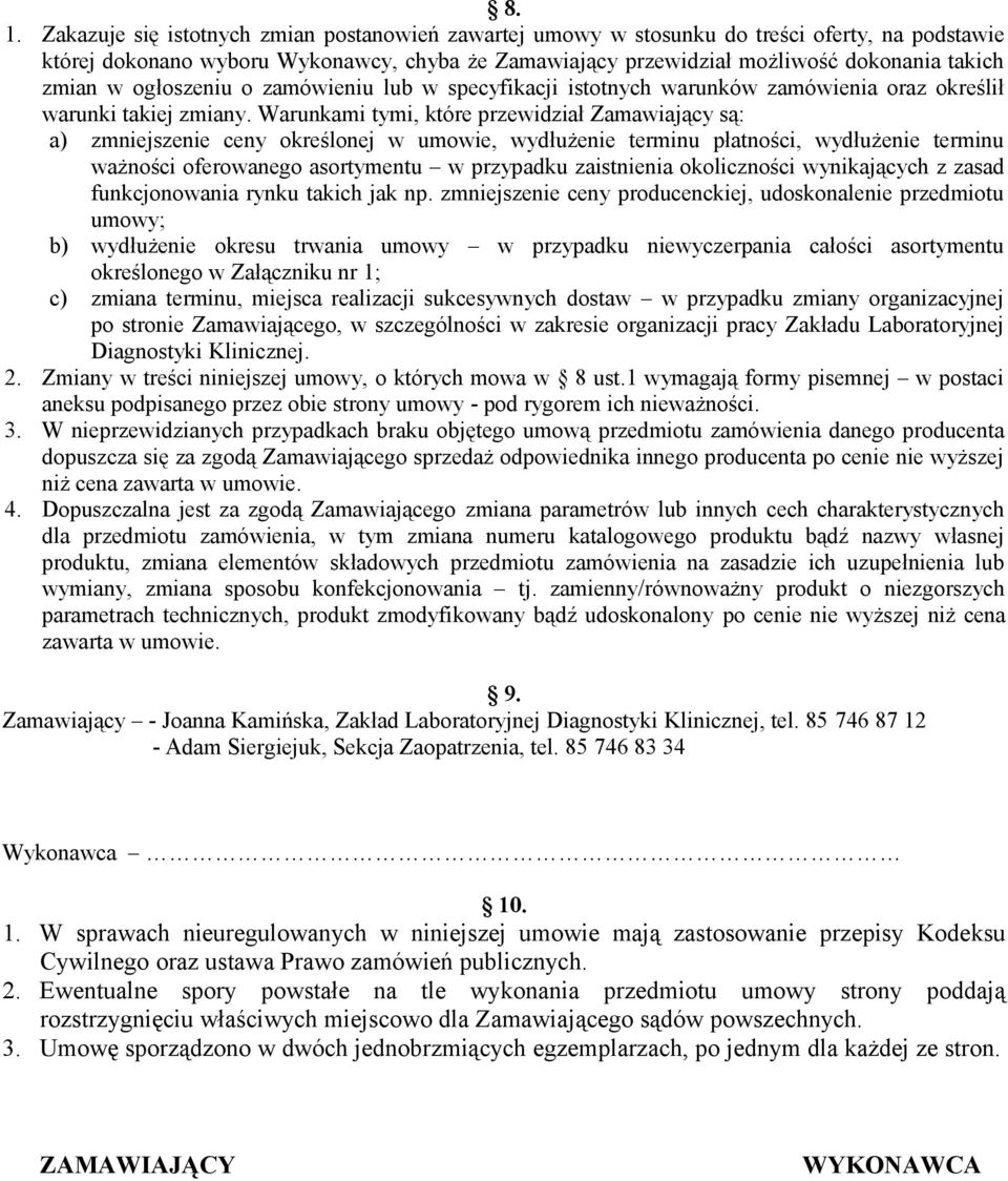 Warunkami tymi, które przewidział Zamawiający są: a) zmniejszenie ceny określonej w umowie, wydłużenie terminu płatności, wydłużenie terminu ważności oferowanego asortymentu w przypadku zaistnienia