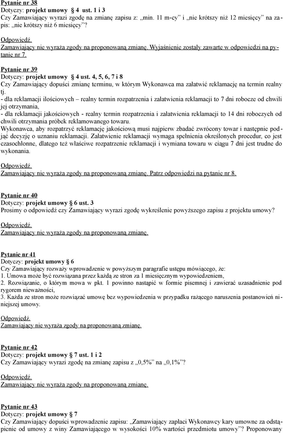 4, 5, 6, 7 i 8 Czy Zamawiający dopuści zmianę terminu, w którym Wykonawca ma załatwić reklamację na termin realny tj.