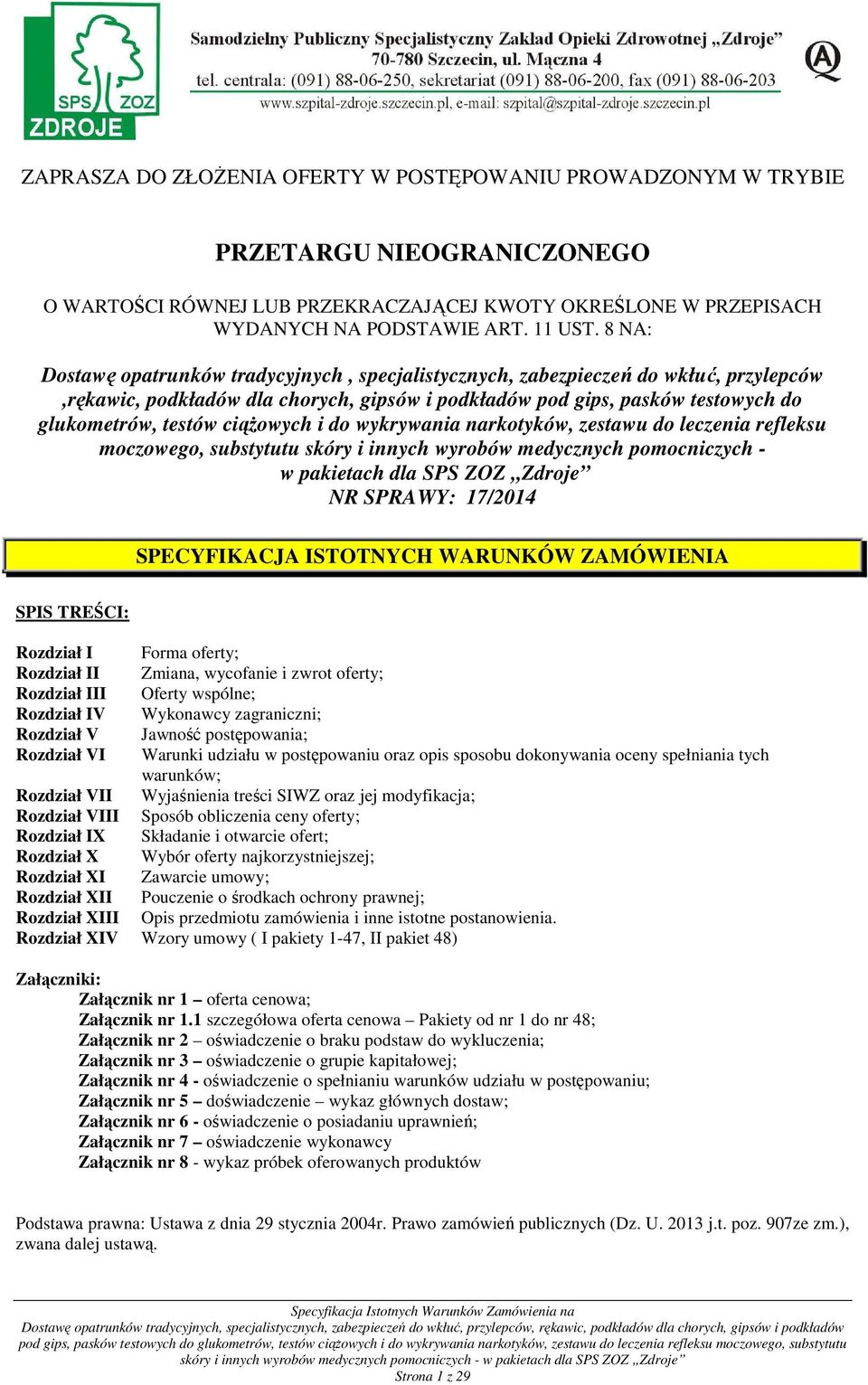 ciąŝowych i do wykrywania narkotyków, zestawu do leczenia refleksu moczowego, substytutu skóry i innych wyrobów medycznych pomocniczych - w pakietach dla SPS ZOZ Zdroje NR SPRAWY: 17/2014