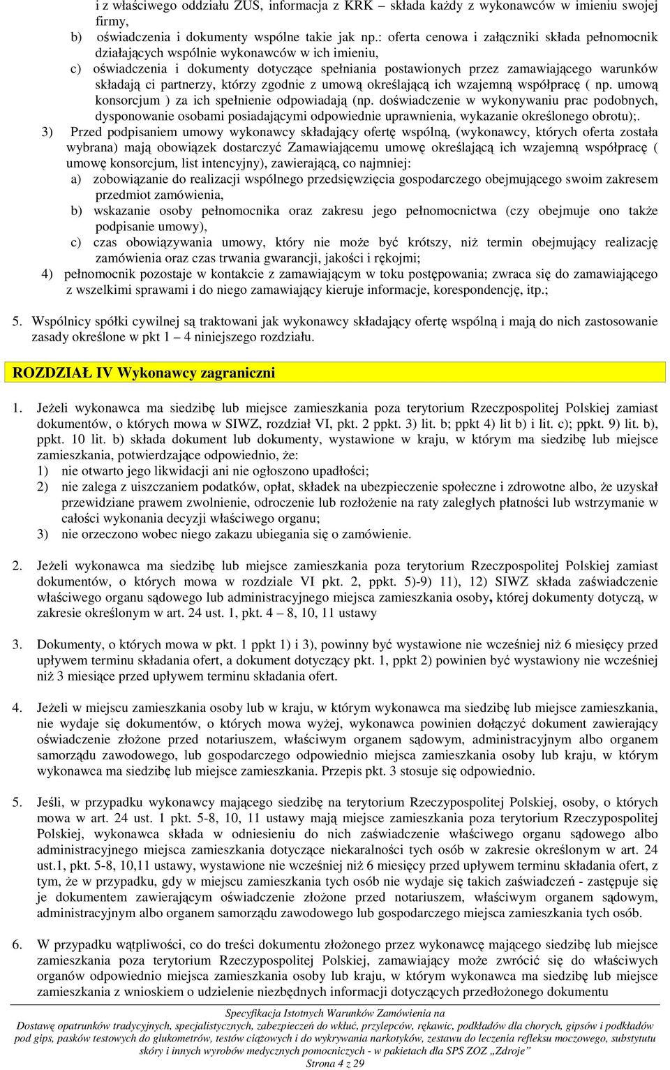 partnerzy, którzy zgodnie z umową określającą ich wzajemną współpracę ( np. umową konsorcjum ) za ich spełnienie odpowiadają (np.