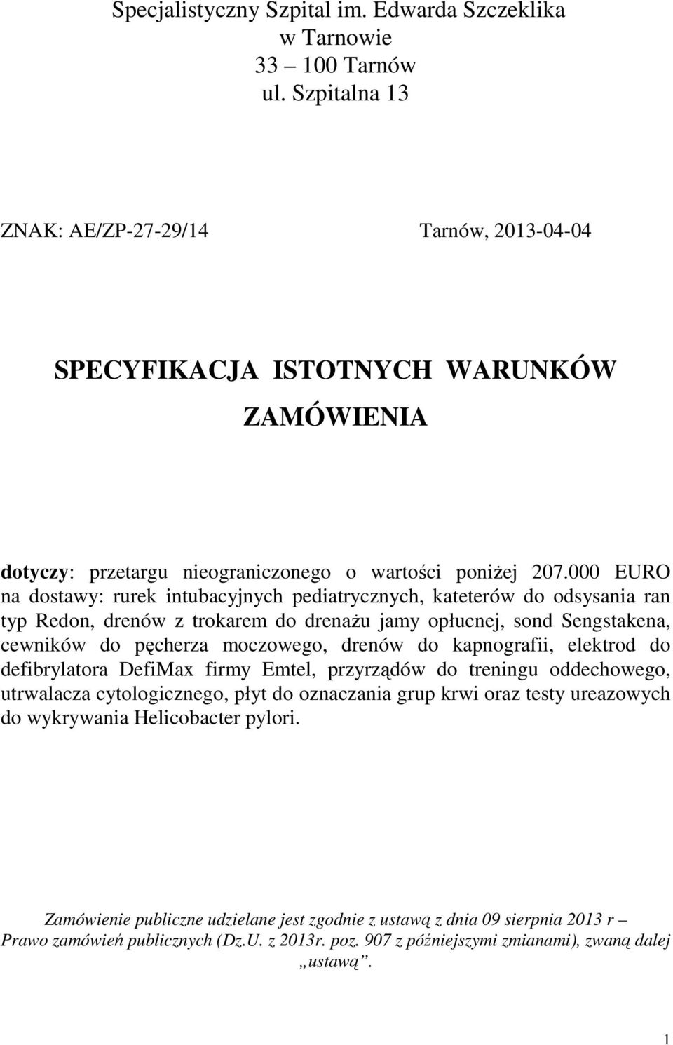 000 EURO na dostawy: rurek intubacyjnych pediatrycznych, kateterów do odsysania ran typ Redon, drenów z trokarem do drenażu jamy opłucnej, sond Sengstakena, cewników do pęcherza moczowego, drenów do