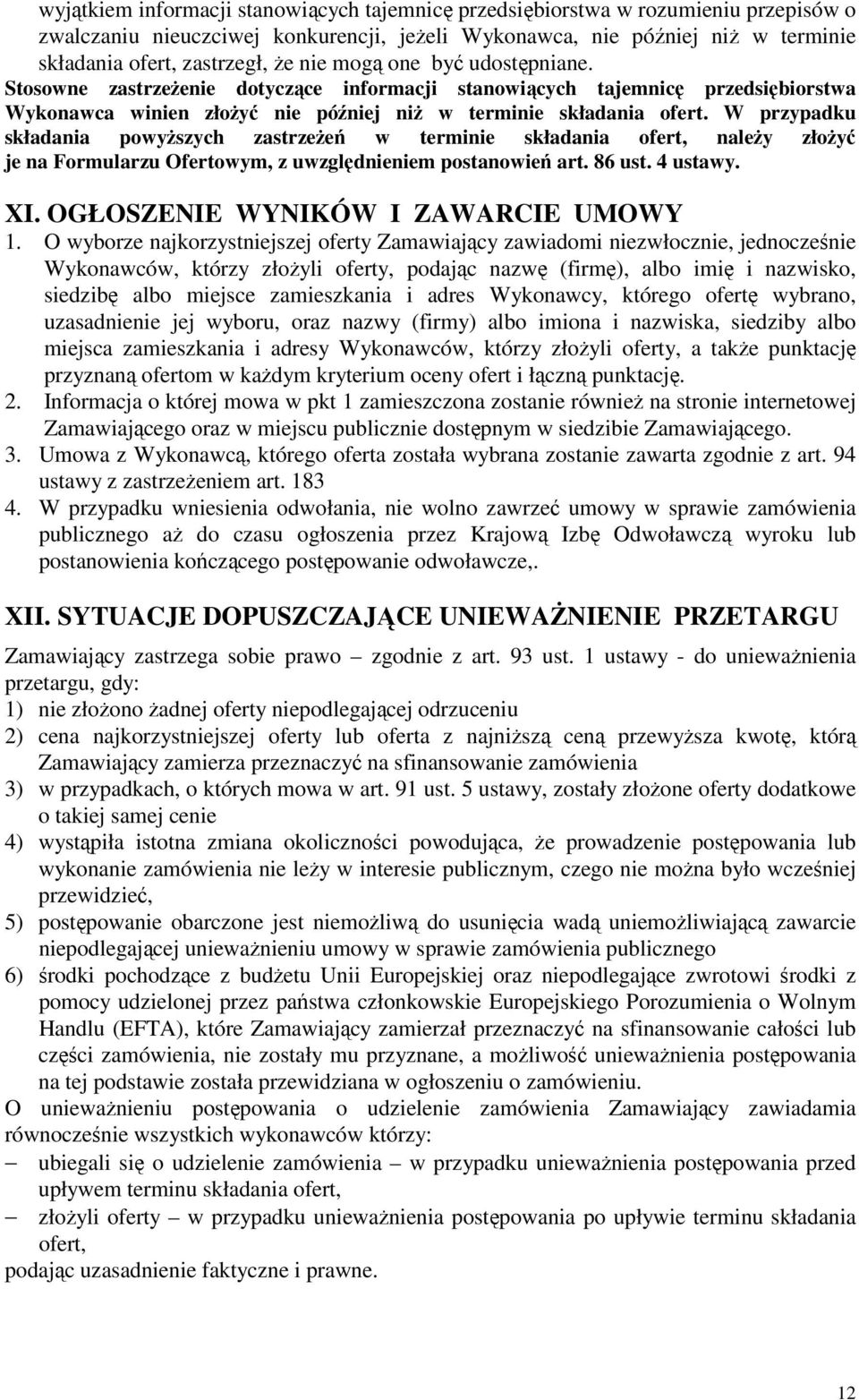 W przypadku składania powyższych zastrzeżeń w terminie składania ofert, należy złożyć je na Formularzu Ofertowym, z uwzględnieniem postanowień art. 86 ust. 4 ustawy. XI.