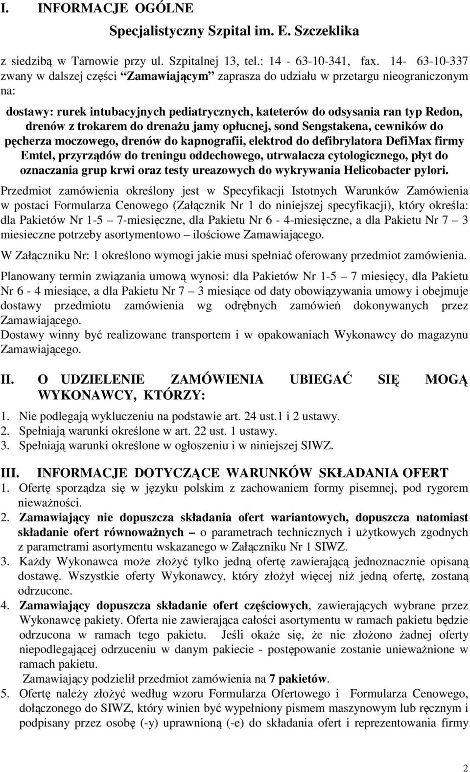 trokarem do drenażu jamy opłucnej, sond Sengstakena, cewników do pęcherza moczowego, drenów do kapnografii, elektrod do defibrylatora DefiMax firmy Emtel, przyrządów do treningu oddechowego,