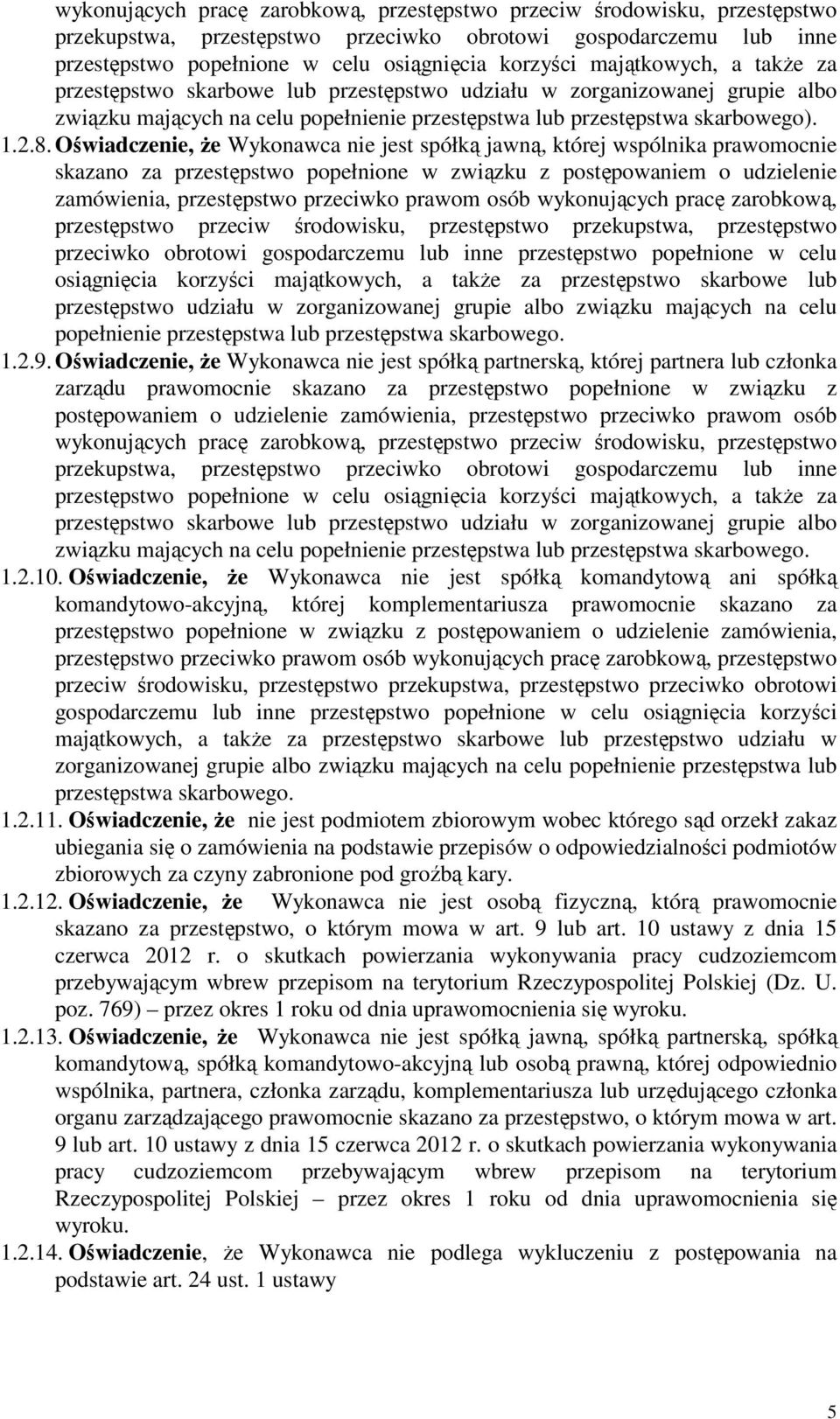 Oświadczenie, że Wykonawca nie jest spółką jawną, której wspólnika prawomocnie skazano za przestępstwo popełnione w związku z postępowaniem o udzielenie zamówienia, przestępstwo przeciwko prawom osób