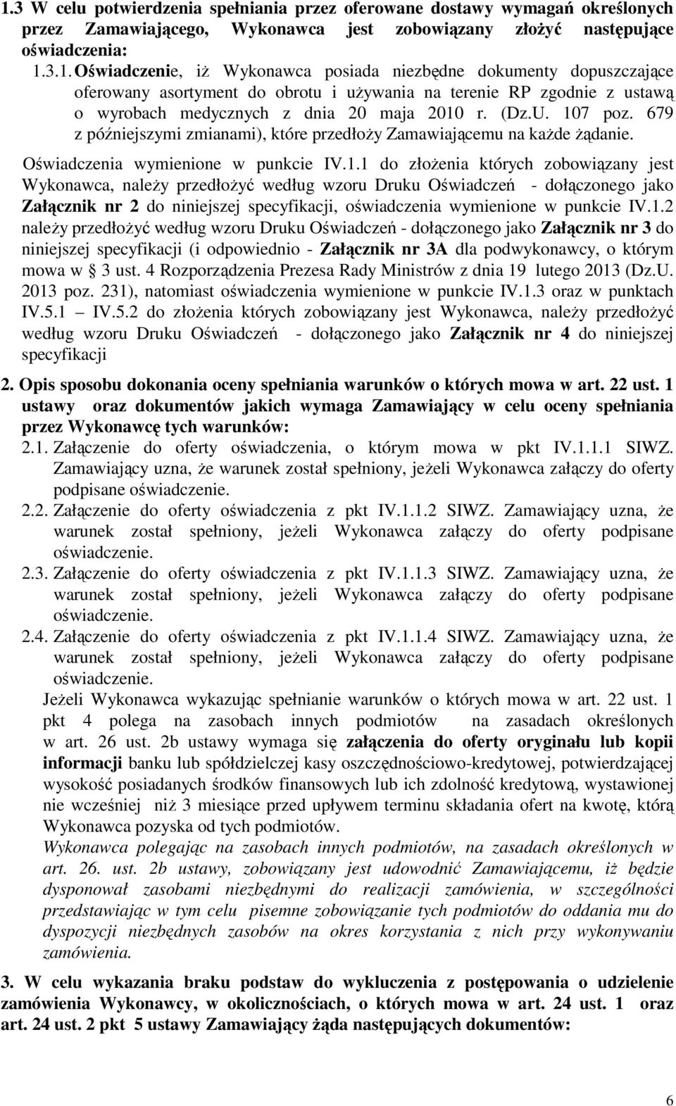 7 poz. 679 z późniejszymi zmianami), które przedłoży Zamawiającemu na każde żądanie. Oświadczenia wymienione w punkcie IV.1.