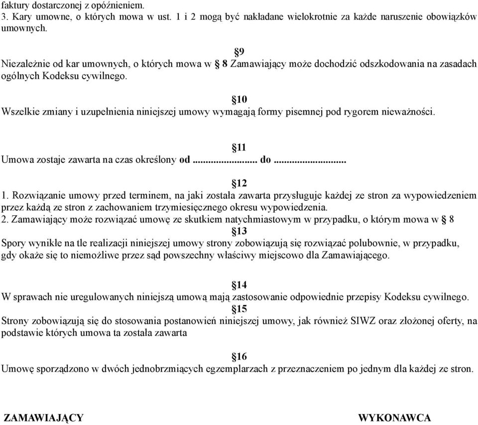 10 Wszelkie zmiany i uzupełnienia niniejszej umowy wymagają formy pisemnej pod rygorem nieważności. 11 Umowa zostaje zawarta na czas określony od... do... 12 1.