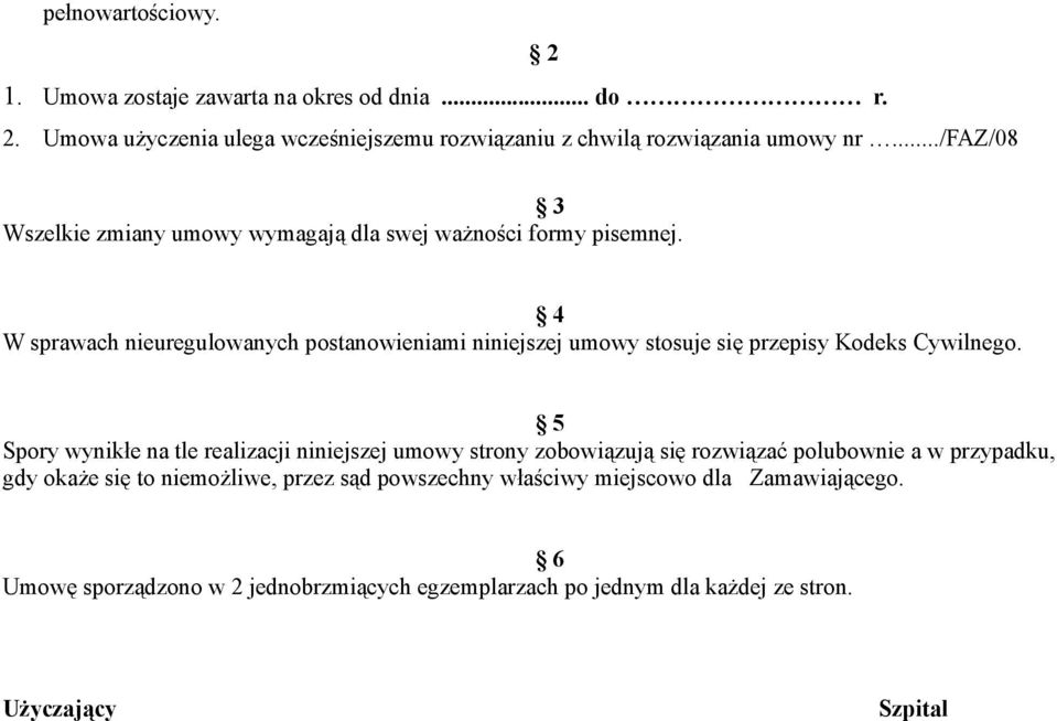 4 W sprawach nieuregulowanych postanowieniami niniejszej umowy stosuje się przepisy Kodeks Cywilnego.